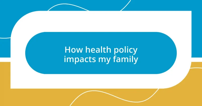 How health policy impacts my family