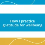 How I practice gratitude for wellbeing