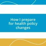 How I prepare for health policy changes