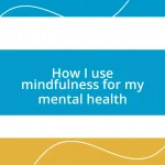 How I use mindfulness for my mental health