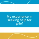 My experience in seeking help for grief