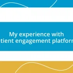 My experience with patient engagement platforms