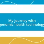 My journey with genomic health technology