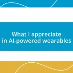 What I appreciate in AI-powered wearables