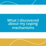 What I discovered about my coping mechanisms