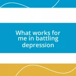 What works for me in battling depression