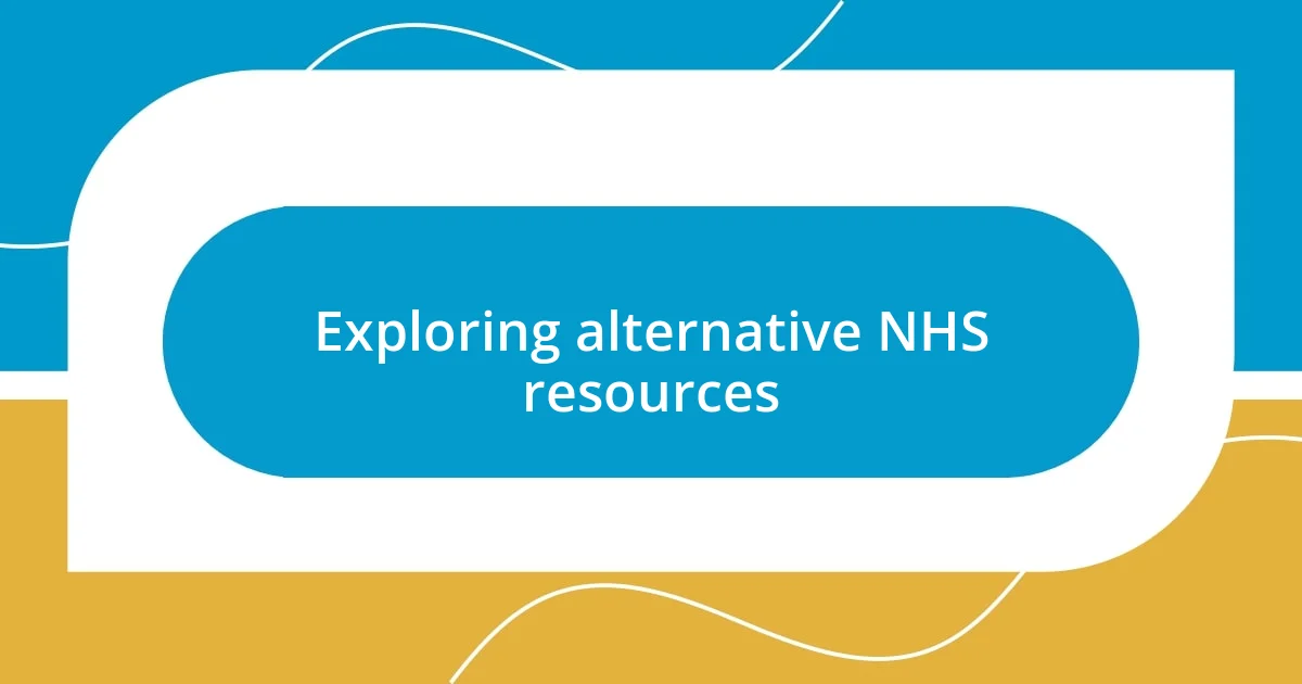 Exploring alternative NHS resources