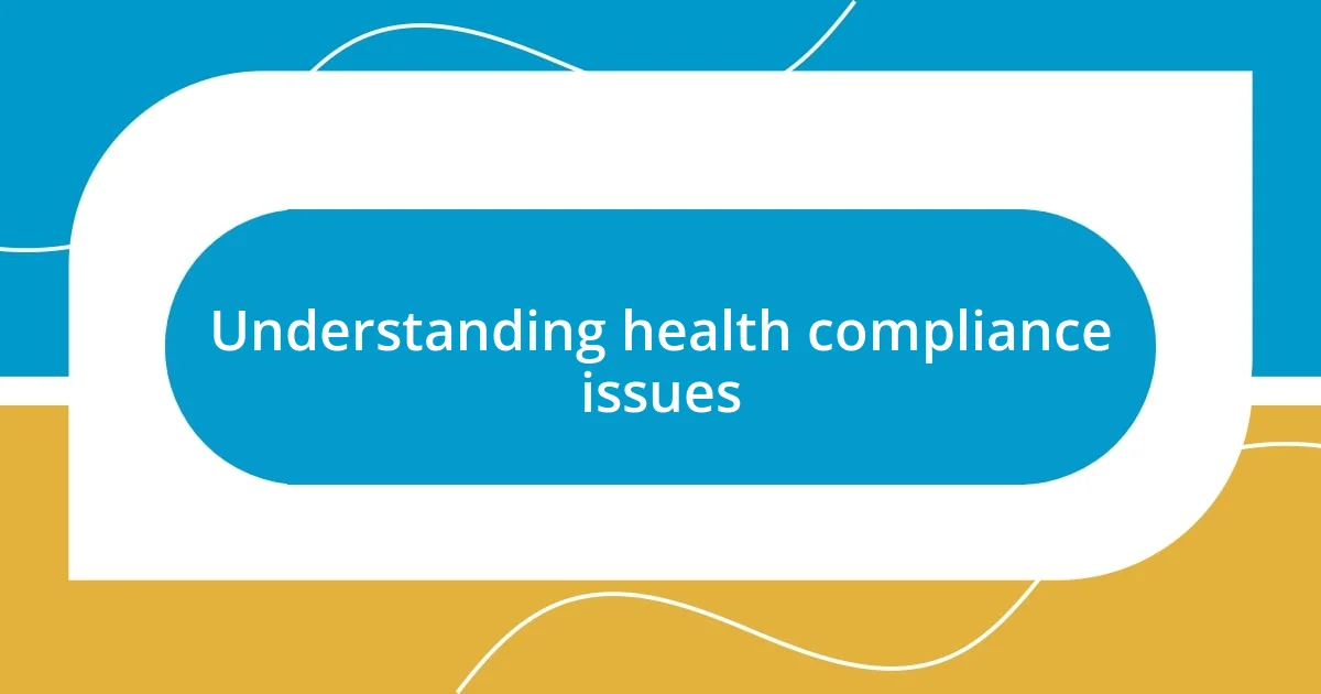 Understanding health compliance issues