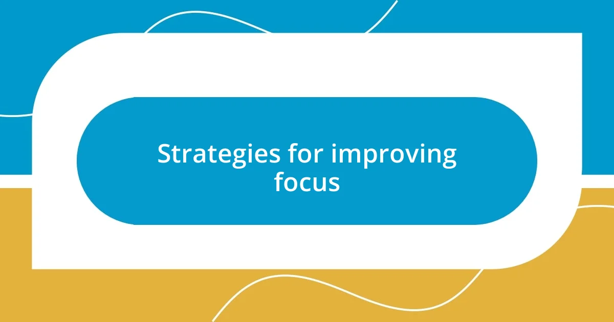 Strategies for improving focus