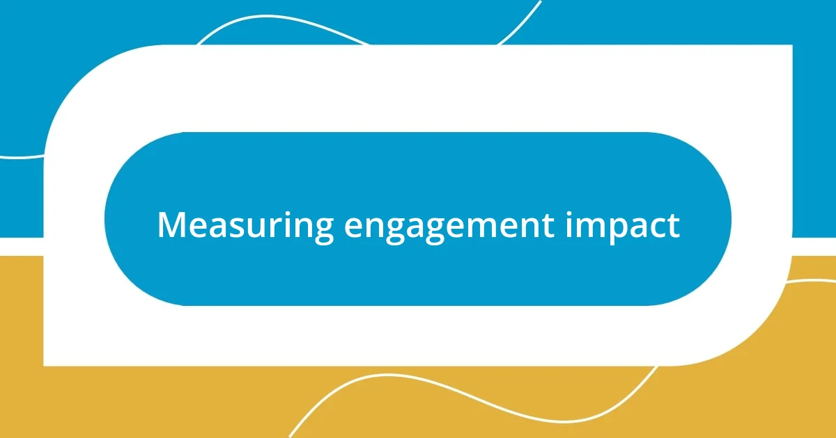 Measuring engagement impact