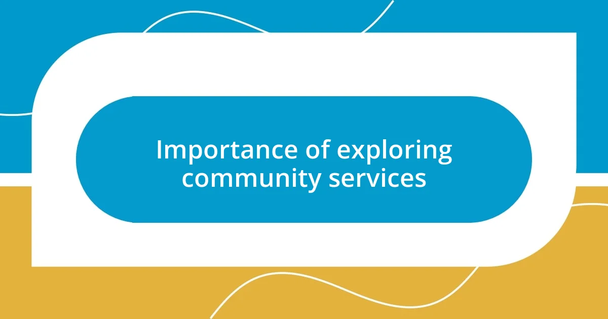 Importance of exploring community services