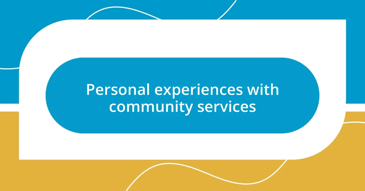 Personal experiences with community services