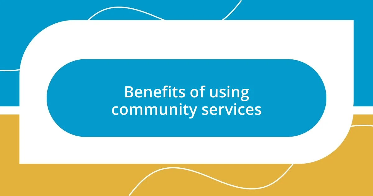 Benefits of using community services