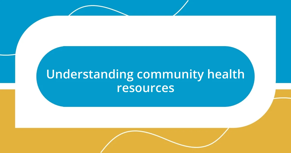 Understanding community health resources