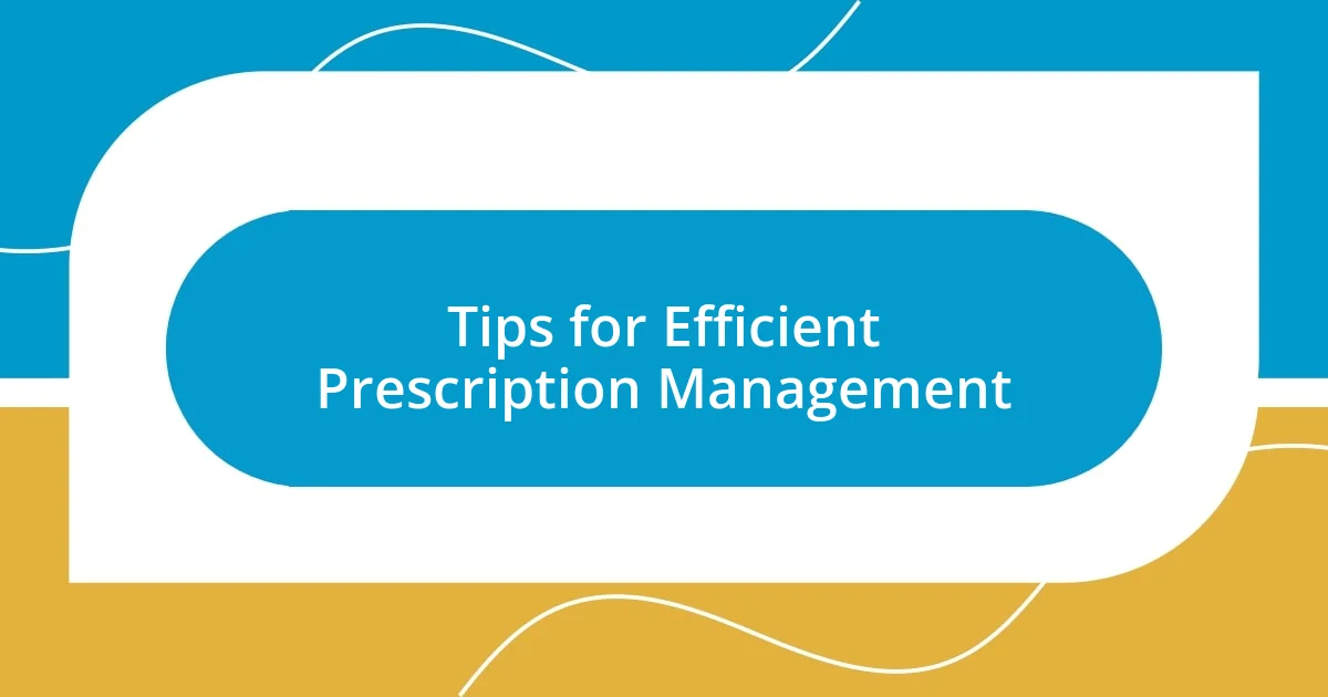 Tips for Efficient Prescription Management