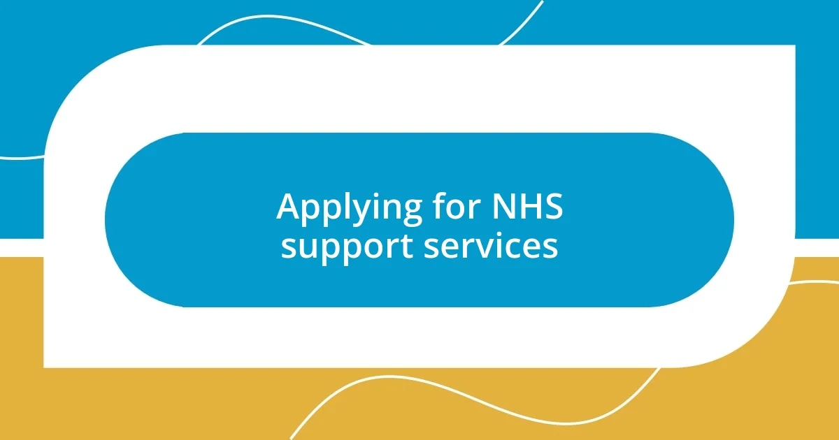 Applying for NHS support services