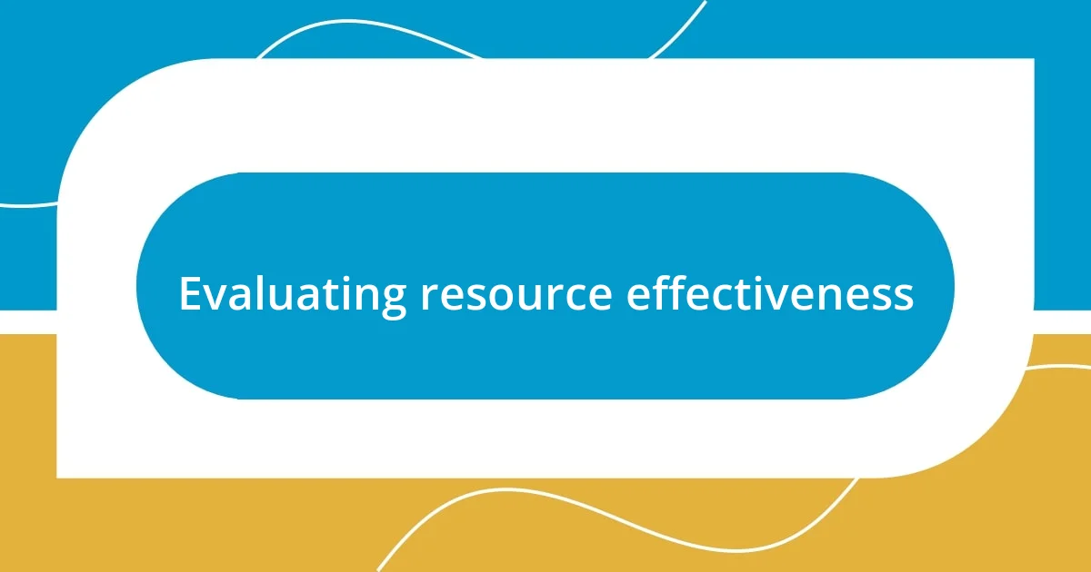 Evaluating resource effectiveness