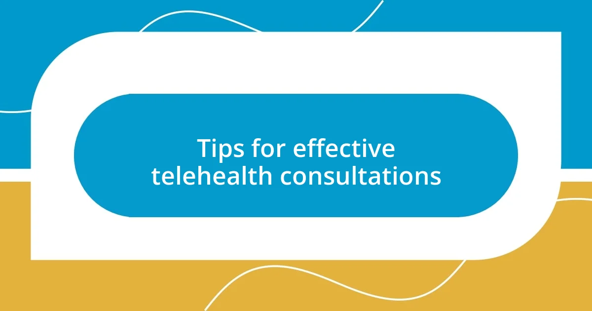 Tips for effective telehealth consultations