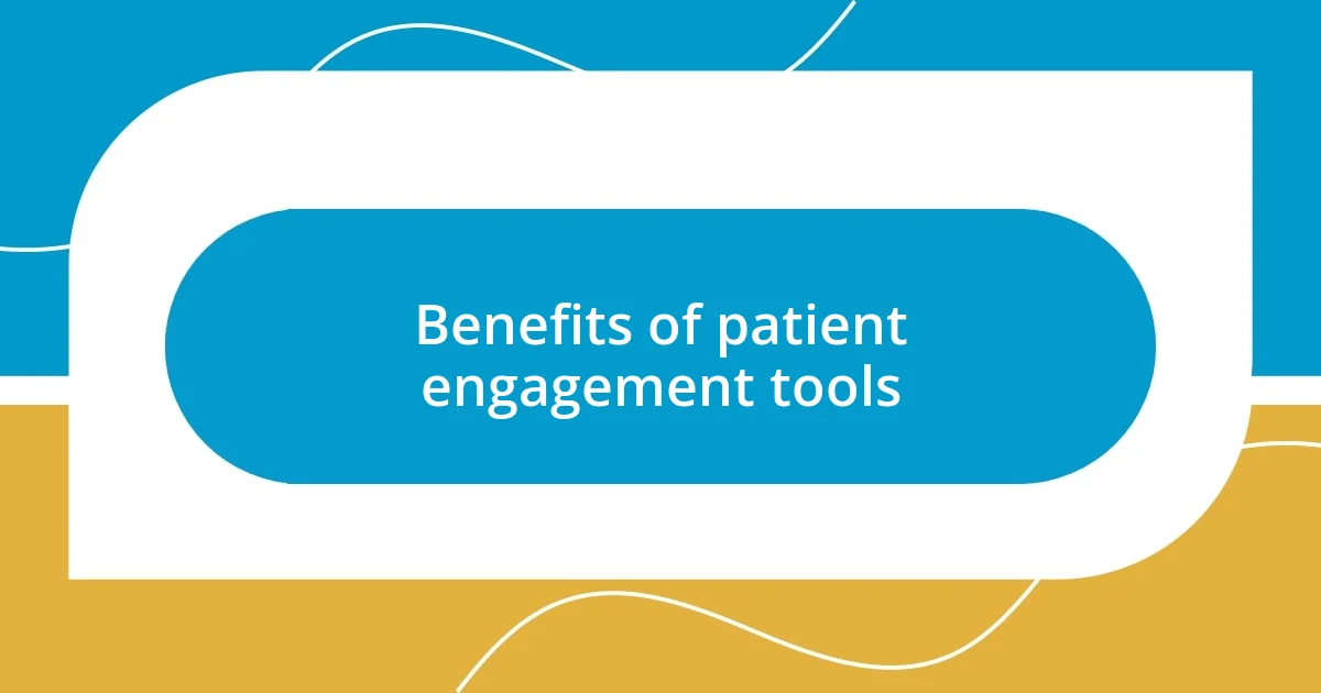 Benefits of patient engagement tools