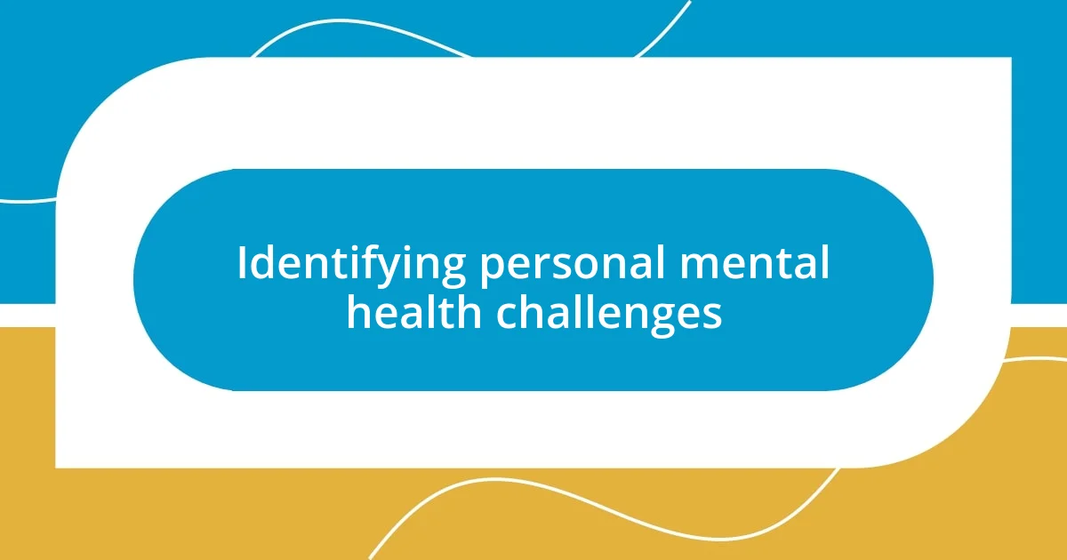 Identifying personal mental health challenges