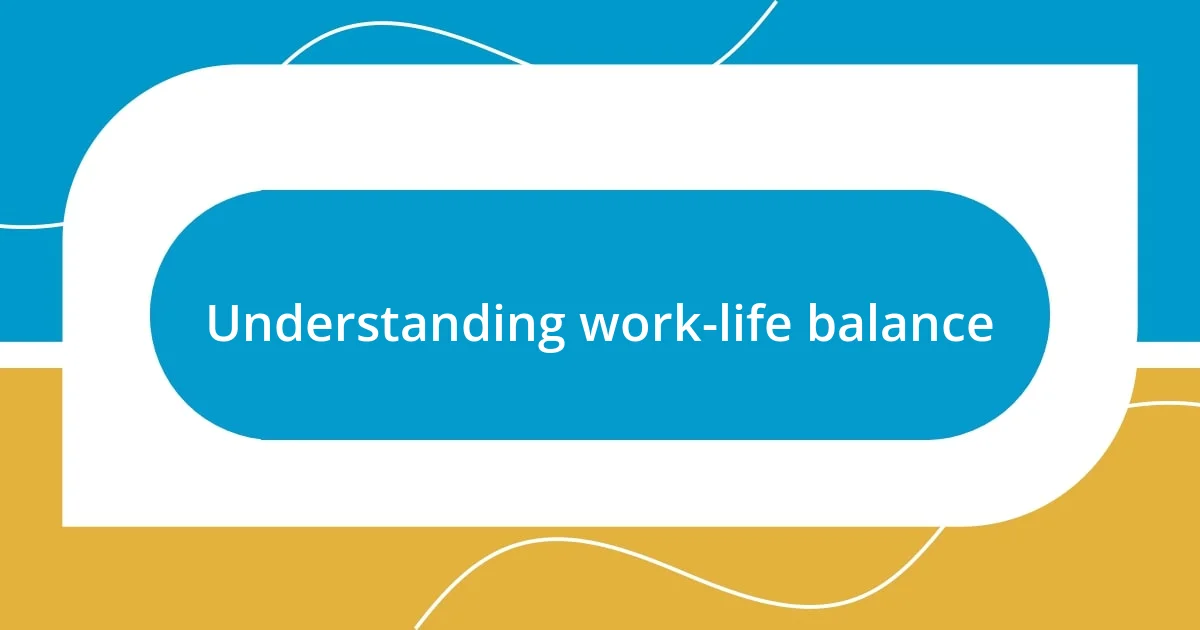 Understanding work-life balance