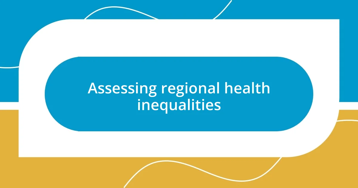 Assessing regional health inequalities