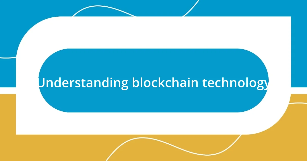 Understanding blockchain technology