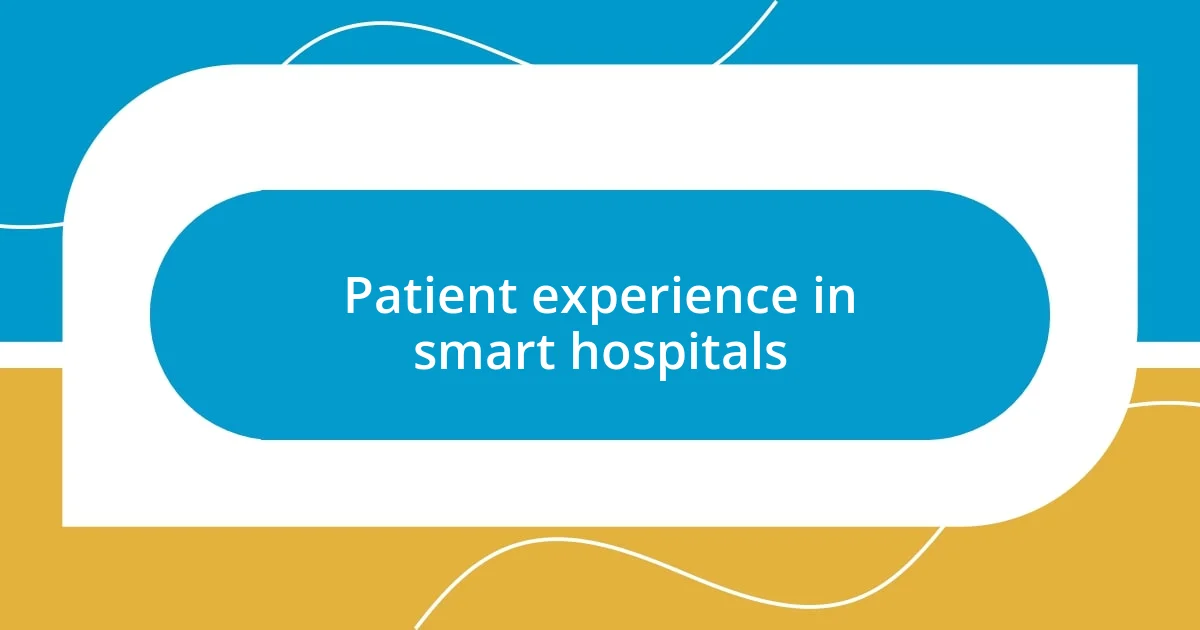 Patient experience in smart hospitals