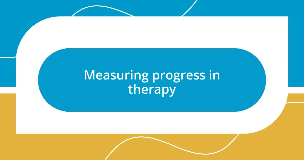 Measuring progress in therapy