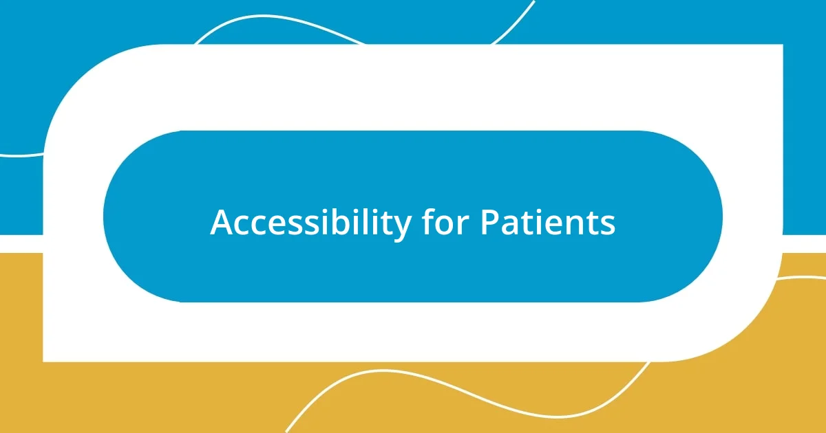 Accessibility for Patients