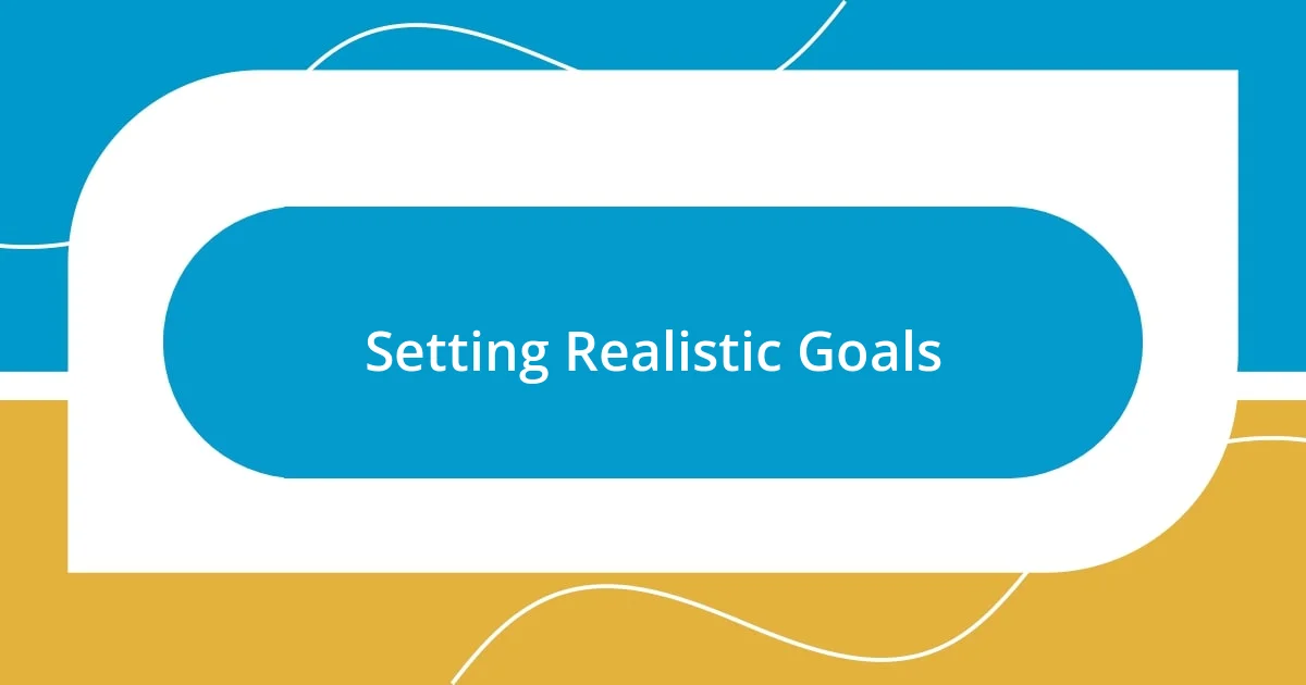 Setting Realistic Goals