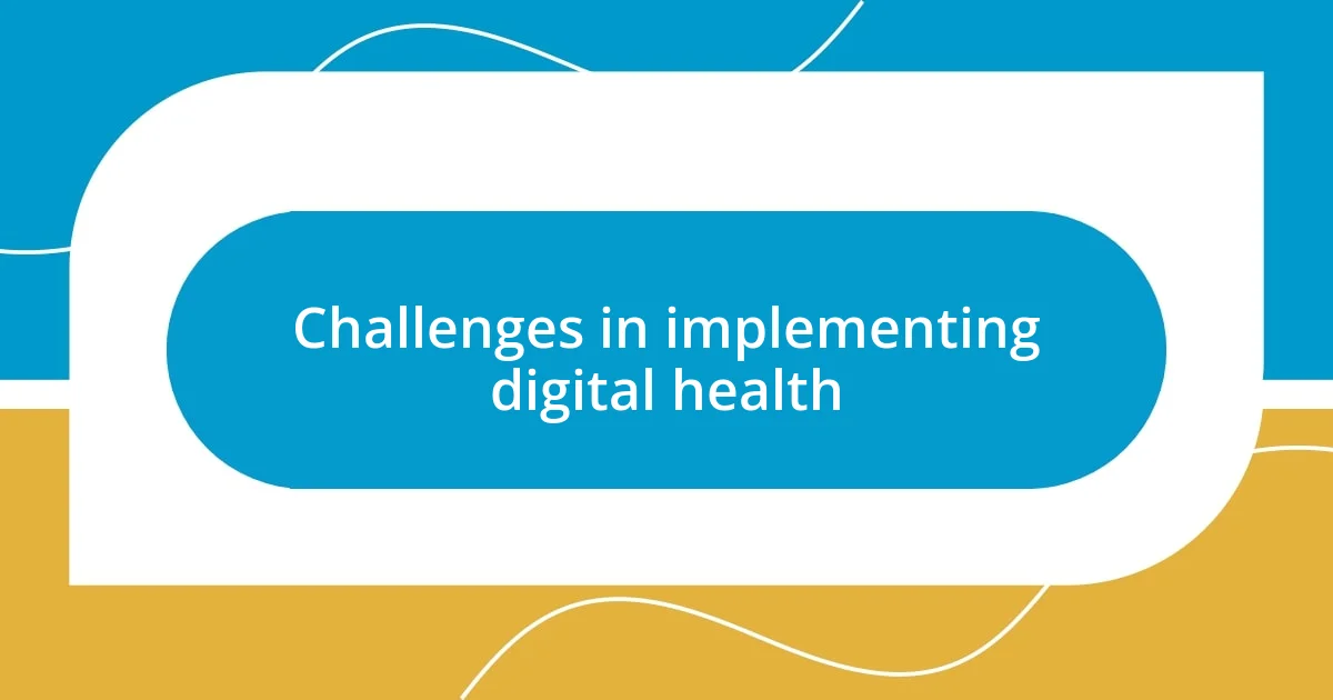 Challenges in implementing digital health